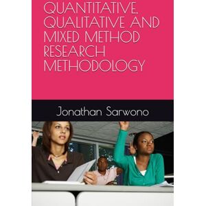 Sarwono, Jonathan QUANTITATIVE, QUALITATIVE AND MIXED METHOD RESEARCH METHODOLOGY Sarwono, Jonathan QUANTITATIVE, QUALITATIVE AND MIXED METHOD RESEARCH METHODOLOGY