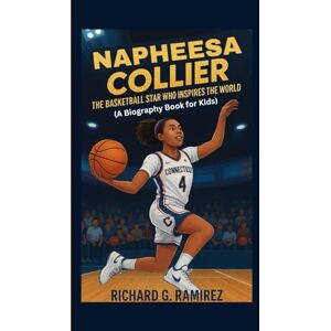 Ramirez, Richard G NAPHEESA COLLIER: The Basketball Star Who Inspires the World ( A Biography Book for Kids) Ramirez, Richard G NAPHEESA COLLIER: The Basketball Star Who Inspires the World ( A Biography Book for Kids)