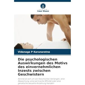 Karunaratne, Vidanage P Die psychologischen Auswirkungen des Motivs des einvernehmlichen Inzests zwischen Geschwistern: Könnte es sich um ein fleischliches Verlangen, eine ... eine genetische sexuelle Anziehung handeln Karunaratne, Vidanage P Die psychologischen Auswirkungen des Motivs des einvernehmlichen Inzests zwischen Geschwistern: Könnte es sich um ein fleischliches Verlangen, eine ... eine genetische sexuelle Anziehung handeln