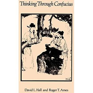 Hall, David L. Thinking Through Confucius (Suny Series in Systematic Philosophy) Hall, David L. Thinking Through Confucius (Suny Series in Systematic Philosophy)