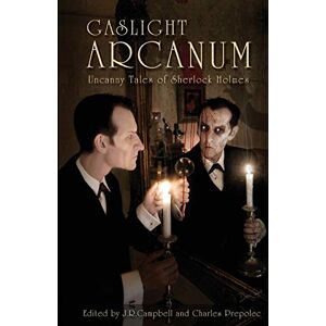 Kim Newman Gaslight Arcanum: Uncanny Tales of Sherlock Holmes: 3 Kim Newman Gaslight Arcanum: Uncanny Tales of Sherlock Holmes: 3