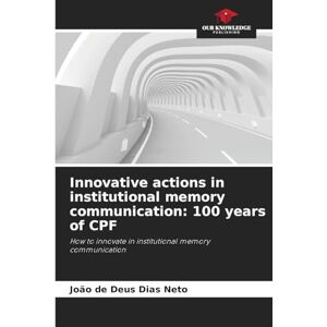 Dias Neto, João de Deus Innovative actions in institutional memory communication: 100 years of CPF Dias Neto, João de Deus Innovative actions in institutional memory communication: 100 years of CPF