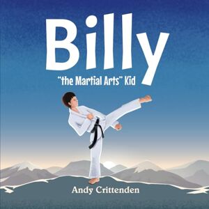 Crittenden, Andy Billy the Martial Arts Kid Crittenden, Andy Billy the Martial Arts Kid