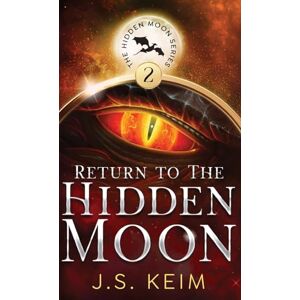 Keim, J S Return to The Hidden Moon: An Unexpected Adventure in Outer Space: 2 Keim, J S Return to The Hidden Moon: An Unexpected Adventure in Outer Space: 2
