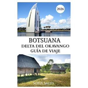 Miles, Sofia DELTA DEL OKAVANGO GUÍA DE VIAJE 2025-2026: Explore la naturaleza intacta de Botswana, con sus ríos, safaris y una espectacular vida salvaje. Miles, Sofia DELTA DEL OKAVANGO GUÍA DE VIAJE 2025-2026: Explore la naturaleza intacta de Botswana, con sus ríos, safaris y una espectacular vida salvaje.