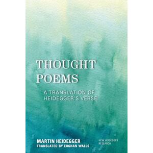 Heidegger, Martin Thought Poems: A Translation of Heidegger's Verse (New Heidegger Research) Heidegger, Martin Thought Poems: A Translation of Heidegger's Verse (New Heidegger Research)