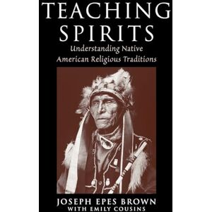 Brown, Joseph Teaching Spirits: Understanding Native American Religious Traditions Brown, Joseph Teaching Spirits: Understanding Native American Religious Traditions