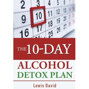 David, Lewis The 10-Day Alcohol Detox Plan: Stop Drinking Easily & Safely (Sober Living Books): 1 David, Lewis The 10-Day Alcohol Detox Plan: Stop Drinking Easily & Safely (Sober Living Books): 1
