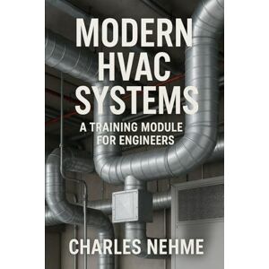 Nehme, Charles Modern HVAC Systems: A Training Module for Engineers Nehme, Charles Modern HVAC Systems: A Training Module for Engineers