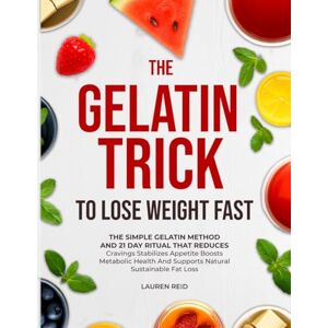 Reid, Lauren Gelatin Trick to Lose Weight: A Simple Gelatin Ritual and a Guided Plan to Curb Cravings, Balance Appetite, and Support Natural Weight Loss. Reid, Lauren Gelatin Trick to Lose Weight: A Simple Gelatin Ritual and a Guided Plan to Curb Cravings, Balance Appetite, and Support Natural Weight Loss.