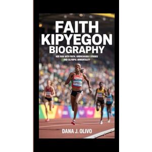 J. Olivo, Dana Faith Kipyegon Biography.: Her Run with Faith, Unbreakable Strides And Olympic Immortality. J. Olivo, Dana Faith Kipyegon Biography.: Her Run with Faith, Unbreakable Strides And Olympic Immortality.