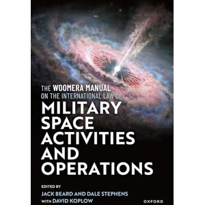 The Woomera Manual on the International Law of Military Space Operations The Woomera Manual on the International Law of Military Space Operations