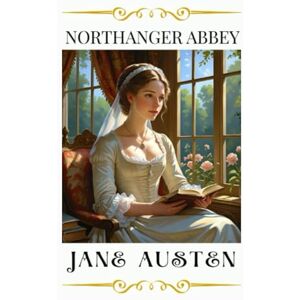 Austen, Jane Northanger Abbey (Annotated) Austen, Jane Northanger Abbey (Annotated)