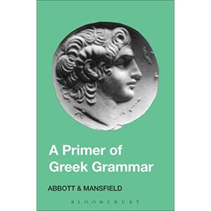 E.D. Mansfield and Evelyn Abbott Primer of Greek Grammar E.D. Mansfield and Evelyn Abbott Primer of Greek Grammar