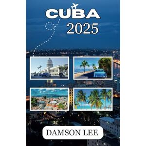 Lee Cuba Guide de Voyage 2025: Conseils de voyage clés, meilleures destinations, déplacements, où séjourner et expériences culturelles pour un voyage méditerranéen inoubliable Lee Cuba Guide de Voyage 2025: Conseils de voyage clés, meilleures destinations, déplacements, où séjourner et expériences culturelles pour un voyage méditerranéen inoubliable