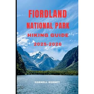 RODNEY, CORNELL FIORDLAND NATIONAL PARK HIKING GUIDE 2025-2026: 14 (Pathfinder Travel And Adventure Guides) RODNEY, CORNELL FIORDLAND NATIONAL PARK HIKING GUIDE 2025-2026: 14 (Pathfinder Travel And Adventure Guides)