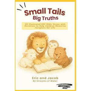 Eric and Jacob Small Tails, Big Truths 30 Illustrated ESV Bible Verses with Devotions to Help Children Memorize Scripture for Life: Fun Bible Verse Memory and ... Animal Book with ESV Scripture and Devotions Eric and Jacob Small Tails, Big Truths 30 Illustrated ESV Bible Verses with Devotions to Help Children Memorize Scripture for Life: Fun Bible Verse Memory and ... Animal Book with ESV Scripture and Devotions