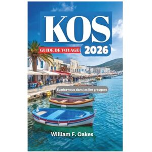 Oakes, William F. KOS REISEFÜHRER 2026: Flucht auf die griechischen Inseln Oakes, William F. KOS REISEFÜHRER 2026: Flucht auf die griechischen Inseln