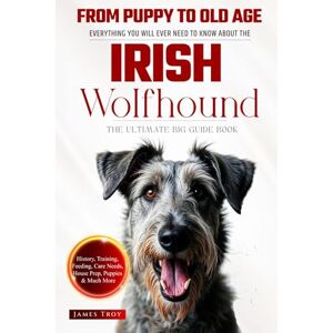 Troy, James The Ultimate Irish Wolfhound Big Guide: Everything You Will Ever Need To Know About The Irish Wolfhound Book Troy, James The Ultimate Irish Wolfhound Big Guide: Everything You Will Ever Need To Know About The Irish Wolfhound Book