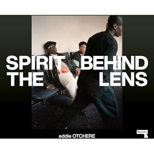 Otchere, Eddie Spirit Behind the Lens: The Making of a Hip-Hop Photographer Otchere, Eddie Spirit Behind the Lens: The Making of a Hip-Hop Photographer