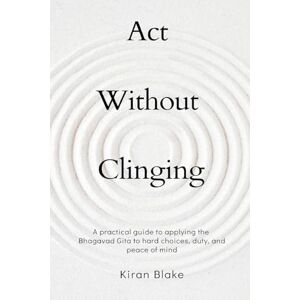 Blake, Kiran Letters from Egypt (Edition1): A practical guide to applying the Bhagavad Gita to hard choices, duty, and peace of mind Blake, Kiran Letters from Egypt (Edition1): A practical guide to applying the Bhagavad Gita to hard choices, duty, and peace of mind