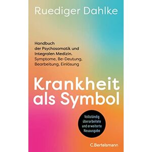 Dahlke, Ruediger Krankheit als Symbol: Handbuch der Psychosomatik und Integralen Medizin. Symptome, Be-Deutung, Bearbeitung, Einlösung Der Klassiker der ... aktualisiert und grundlegend überarbeitet Dahlke, Ruediger Krankheit als Symbol: Handbuch der Psychosomatik und Integralen Medizin. Symptome, Be-Deutung, Bearbeitung, Einlösung Der Klassiker der ... aktualisiert und grundlegend überarbeitet