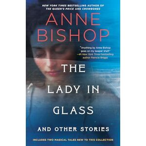 Anne Bishop The Lady in Glass and Other Stories Anne Bishop The Lady in Glass and Other Stories