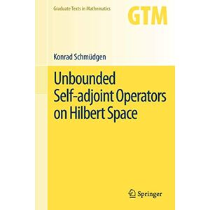 Schmüdgen, Konrad Unbounded Self-adjoint Operators on Hilbert Space: 265 (Graduate Texts in Mathematics, 265) Schmüdgen, Konrad Unbounded Self-adjoint Operators on Hilbert Space: 265 (Graduate Texts in Mathematics, 265)