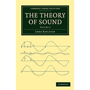 Rayleigh, Lord The Theory of Sound: Volume 2 (Cambridge Library Collection Physical Sciences) Rayleigh, Lord The Theory of Sound: Volume 2 (Cambridge Library Collection Physical Sciences)