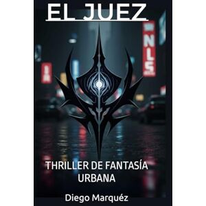 Marquéz, Diego El Juez: THRILLER DE FANTASÍA URBANA (La saga de Jack Edwards) Marquéz, Diego El Juez: THRILLER DE FANTASÍA URBANA (La saga de Jack Edwards)