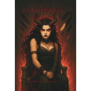 Vandamme, Marion L’Héritière du Néant: Dark Romance Fantasy Thriller Psychologique Secrets, Trahisons et Désir Interdit dans un monde où la lumière ment Vandamme, Marion L’Héritière du Néant: Dark Romance Fantasy Thriller Psychologique Secrets, Trahisons et Désir Interdit dans un monde où la lumière ment