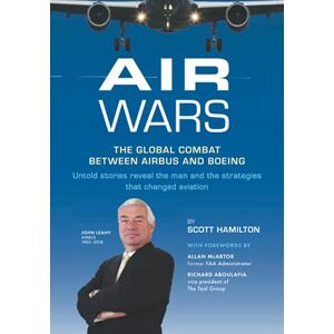 Scott Air Wars: The Global Combat Between Airbus and Boeing Scott Air Wars: The Global Combat Between Airbus and Boeing