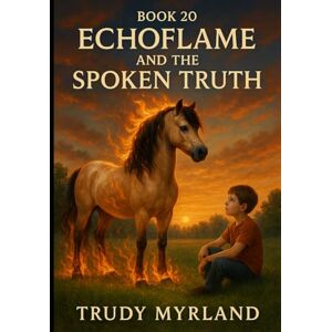 Myrland, Trudy Echoflame and the Spoken Truth: Book 20 (Painted Path Series) Myrland, Trudy Echoflame and the Spoken Truth: Book 20 (Painted Path Series)