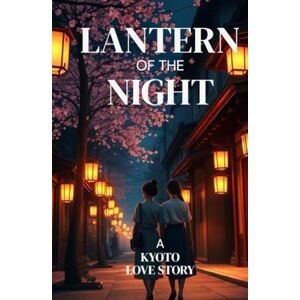 Moretti, Giada LANTERN OF THE NIGHT – A KYOTO LOVE STORY: A Lyrical Lesbian Romance Set in Kyoto About Grief, Healing, and Finding Home Moretti, Giada LANTERN OF THE NIGHT – A KYOTO LOVE STORY: A Lyrical Lesbian Romance Set in Kyoto About Grief, Healing, and Finding Home