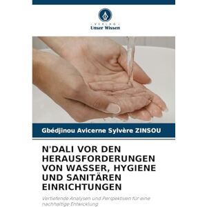 Zinsou, Gbédjinou Avicerne Sylvère N'Dali VOR Den Herausforderungen Von Wasser, Hygiene Und Sanitären Einrichtungen: Vertiefende Analysen und Perspektiven für eine nachhaltige Entwicklung Zinsou, Gbédjinou Avicerne Sylvère N'Dali VOR Den Herausforderungen Von Wasser, Hygiene Und Sanitären Einrichtungen: Vertiefende Analysen und Perspektiven für eine nachhaltige Entwicklung