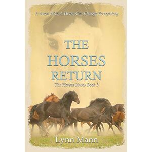 Mann, Lynn The Horses Return: The Horses Know Book 3 (The Horses Know Trilogy) Mann, Lynn The Horses Return: The Horses Know Book 3 (The Horses Know Trilogy)