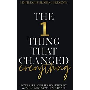 Longoria, Sara The 1 Thing That Changed Everything: Powerful Stories Written By Women Who Now Have It All Longoria, Sara The 1 Thing That Changed Everything: Powerful Stories Written By Women Who Now Have It All