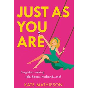 Mathieson, Kate Just As You Are: The most hilarious and heartwarming romcom of the year! Mathieson, Kate Just As You Are: The most hilarious and heartwarming romcom of the year!