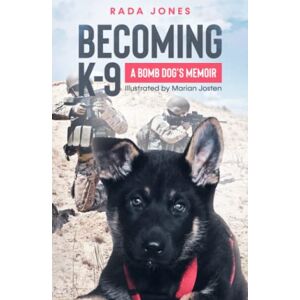 Jones, Rada Becoming K-9: A bomb dog's memoir (K-9 Heroes) Jones, Rada Becoming K-9: A bomb dog's memoir (K-9 Heroes)