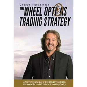 Heitkoetter, Markus The Wheel Options Trading Strategy Heitkoetter, Markus The Wheel Options Trading Strategy