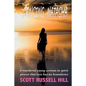 Scott Sensing Natasha: A murdered young woman in spirit proves that love has no boundaries (Caught Between Two Worlds) Scott Sensing Natasha: A murdered young woman in spirit proves that love has no boundaries (Caught Between Two Worlds)