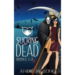 Long, Andie M. Sucking Dead: Books 1-3 Long, Andie M. Sucking Dead: Books 1-3