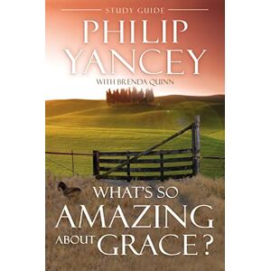 Yancey, Philip What's So Amazing About Grace? Study Guide: The Key to Transforming a Broken World Yancey, Philip What's So Amazing About Grace? Study Guide: The Key to Transforming a Broken World