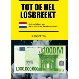 Hoekstra, E. TOT DE HELL LOSBREEKT: De Psychologie van Hyperinflatie en Systeem-collapse (BOILING POINT / KOOKPUNT / POINT D'ÉBULLITION / SIEDEPUNKT) Hoekstra, E. TOT DE HELL LOSBREEKT: De Psychologie van Hyperinflatie en Systeem-collapse (BOILING POINT / KOOKPUNT / POINT D'ÉBULLITION / SIEDEPUNKT)