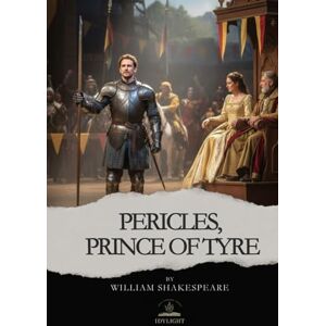 Shakespeare, William Pericles, Prince of Tyre: A Tale of Storms, Survival, and Miraculous Return — In Shakespeare’s Own Words Shakespeare, William Pericles, Prince of Tyre: A Tale of Storms, Survival, and Miraculous Return — In Shakespeare’s Own Words
