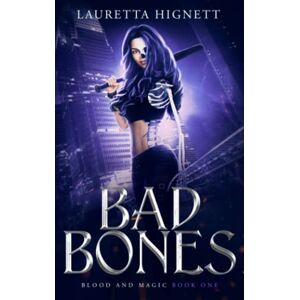 Hignett, Lauretta Bad Bones: A Fun, Fast-Paced Urban Fantasy: Blood and Magic Book One: 1 (Blood and Magic Series) Hignett, Lauretta Bad Bones: A Fun, Fast-Paced Urban Fantasy: Blood and Magic Book One: 1 (Blood and Magic Series)