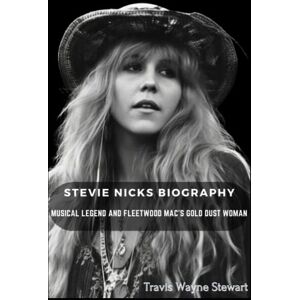 Stewart, Travis Wayne Stevie Nicks Biography: Musical Legend and Fleetwood Mac's Gold Dust Woman Stewart, Travis Wayne Stevie Nicks Biography: Musical Legend and Fleetwood Mac's Gold Dust Woman