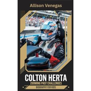 Venegas, Allison COLTON HERTA: Zooming Past Challenges- Biography for kids Venegas, Allison COLTON HERTA: Zooming Past Challenges- Biography for kids