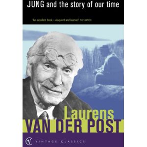 Van Der Post, Sir Laurens Jung and the Story of Our Time Van Der Post, Sir Laurens Jung and the Story of Our Time