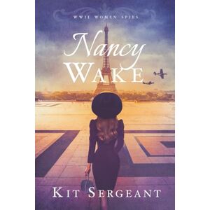Sergeant, Kit Nancy Wake: World War II Women Spies Sergeant, Kit Nancy Wake: World War II Women Spies